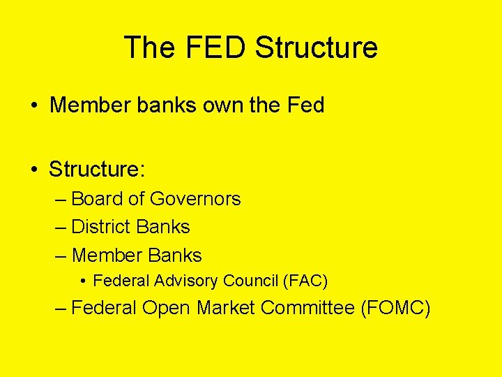 The FED Structure • Member banks own the Fed • Structure: – Board of