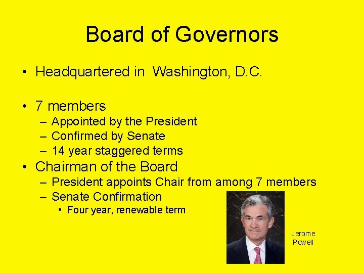 Board of Governors • Headquartered in Washington, D. C. • 7 members – Appointed