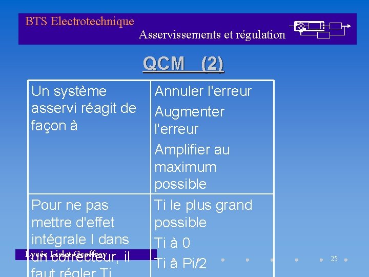 BTS Electrotechnique Asservissements et régulation QCM (2) Un système asservi réagit de façon à