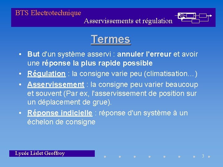 BTS Electrotechnique Asservissements et régulation Termes • But d'un système asservi : annuler l'erreur