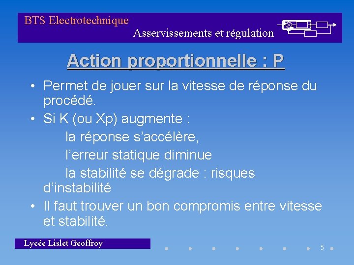 BTS Electrotechnique Asservissements et régulation Action proportionnelle : P • Permet de jouer sur