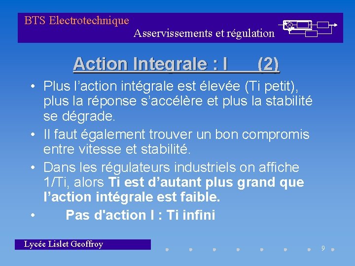 BTS Electrotechnique Asservissements et régulation Action Integrale : I (2) • Plus l’action intégrale