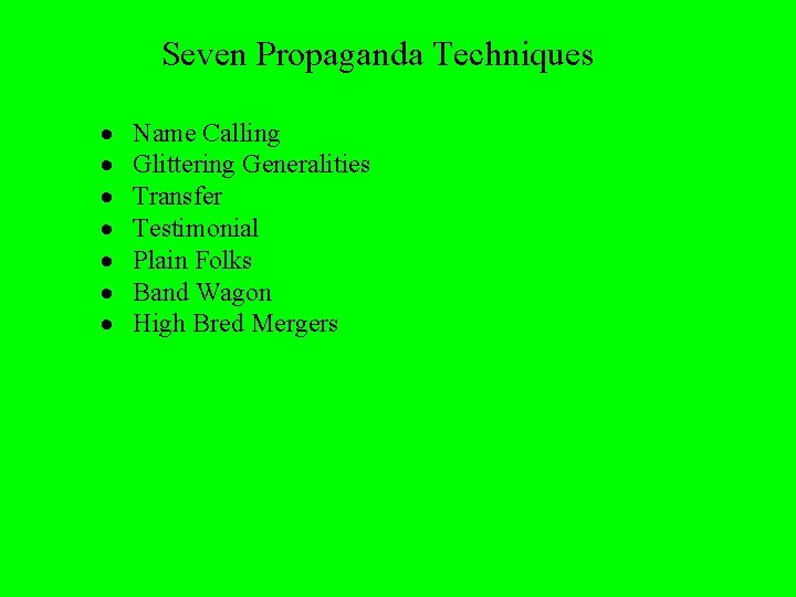 Seven Propaganda Techniques · Name Calling · Glittering Generalities · Transfer · Testimonial ·