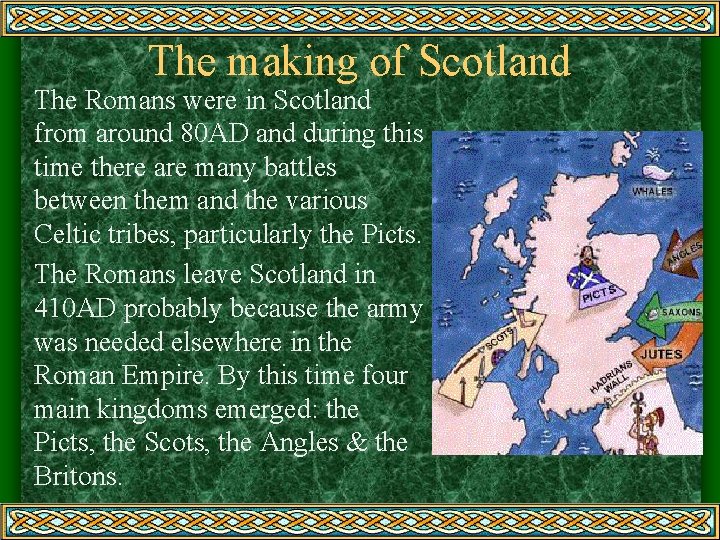 The making of Scotland The Romans were in Scotland from around 80 AD and