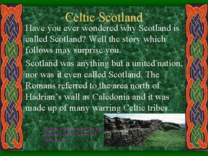 Celtic Scotland Have you ever wondered why Scotland is called Scotland? Well the story