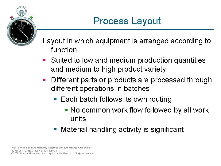 Process Layout in which equipment is arranged according to function § Suited to low