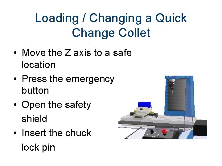 Loading / Changing a Quick Change Collet • Move the Z axis to a