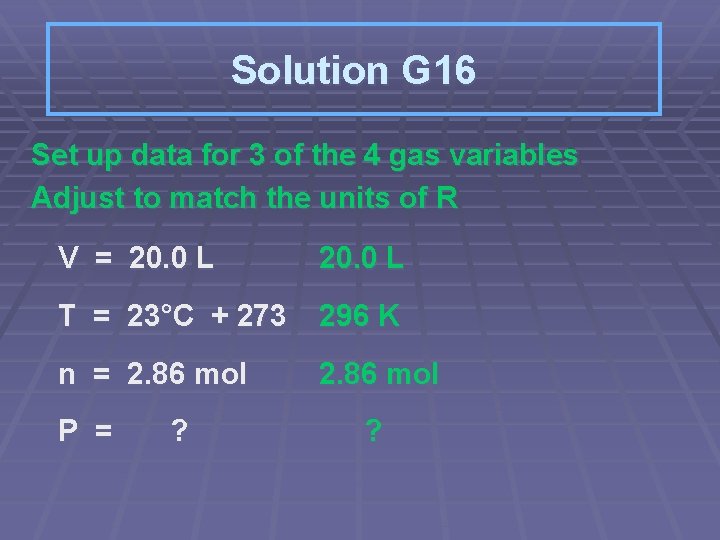 Solution G 16 Set up data for 3 of the 4 gas variables Adjust