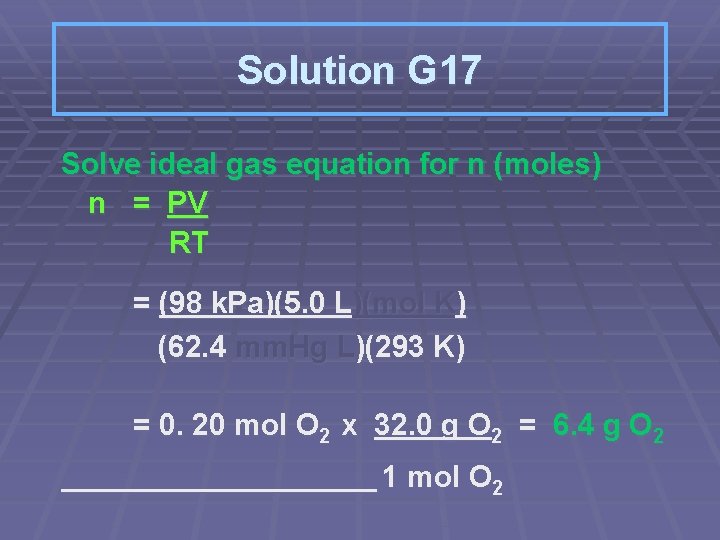 Solution G 17 Solve ideal gas equation for n (moles) n = PV RT