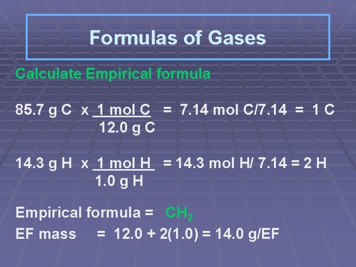 Formulas of Gases Calculate Empirical formula 85. 7 g C x 1 mol C