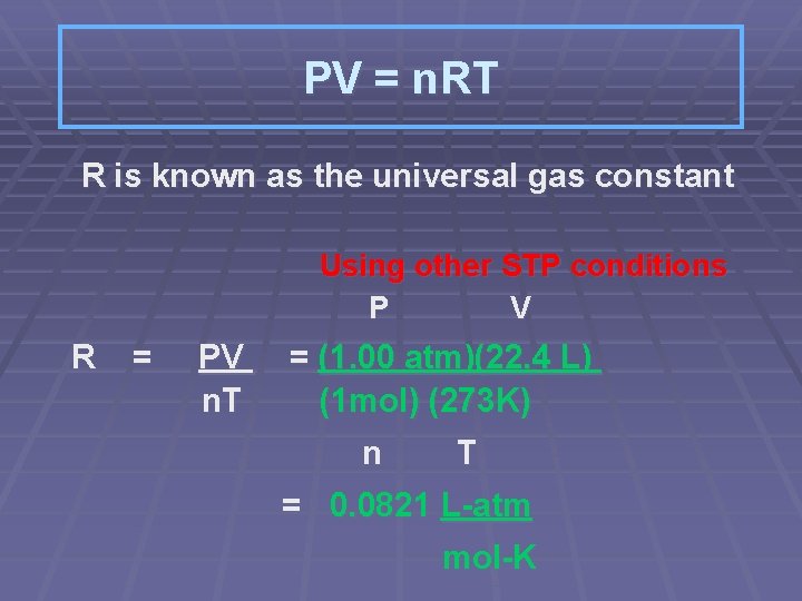 PV = n. RT R is known as the universal gas constant Using other