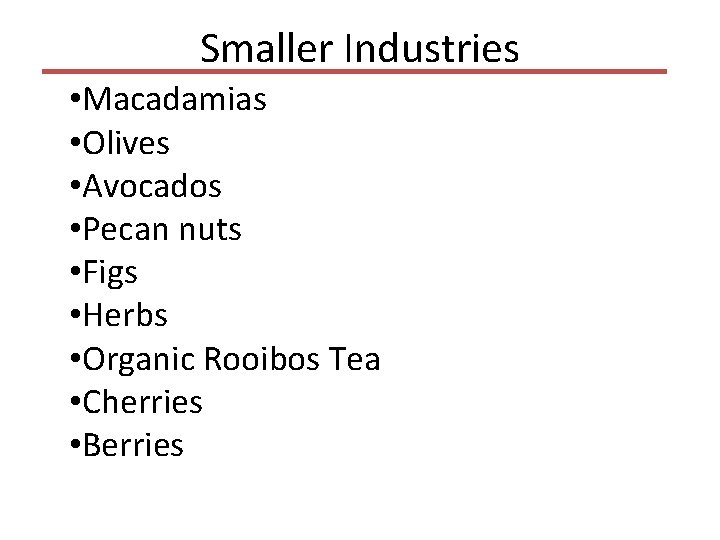 Smaller Industries • Macadamias • Olives • Avocados • Pecan nuts • Figs •