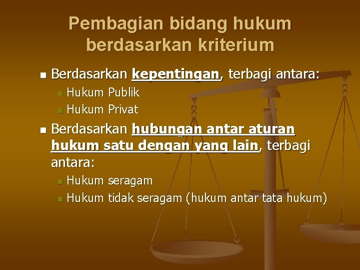 Pembagian bidang hukum berdasarkan kriterium n Berdasarkan kepentingan, terbagi antara: Hukum Publik n Hukum