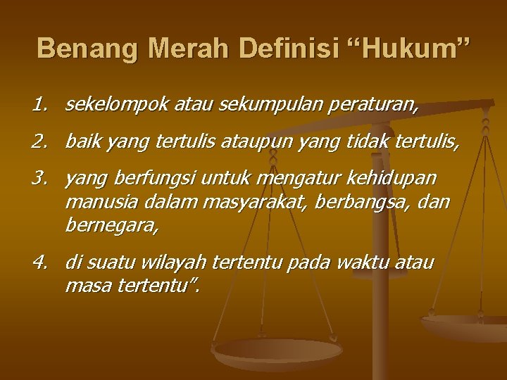 Benang Merah Definisi “Hukum” 1. sekelompok atau sekumpulan peraturan, 2. baik yang tertulis ataupun