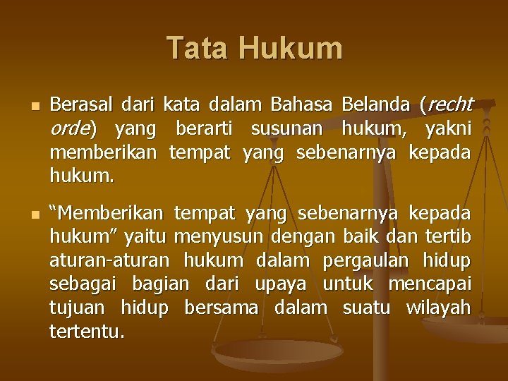 Tata Hukum n n Berasal dari kata dalam Bahasa Belanda (recht orde) yang berarti Tata Hukum n n Berasal dari kata dalam Bahasa Belanda (recht orde) yang berarti