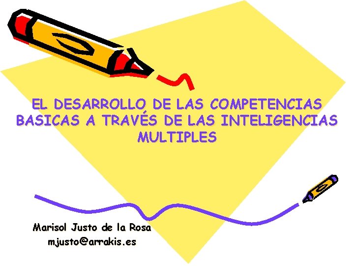 EL DESARROLLO DE LAS COMPETENCIAS BASICAS A TRAVÉS DE LAS INTELIGENCIAS MULTIPLES Marisol Justo