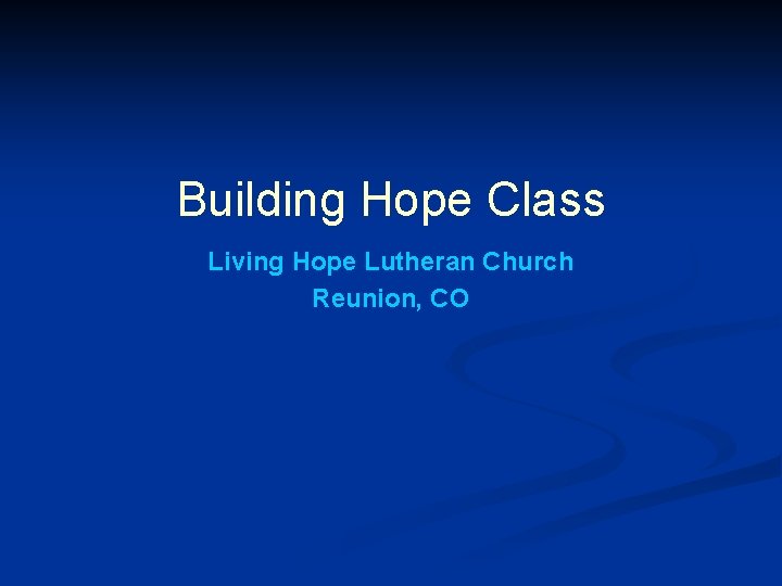 Building Hope Class Living Hope Lutheran Church Reunion, CO 