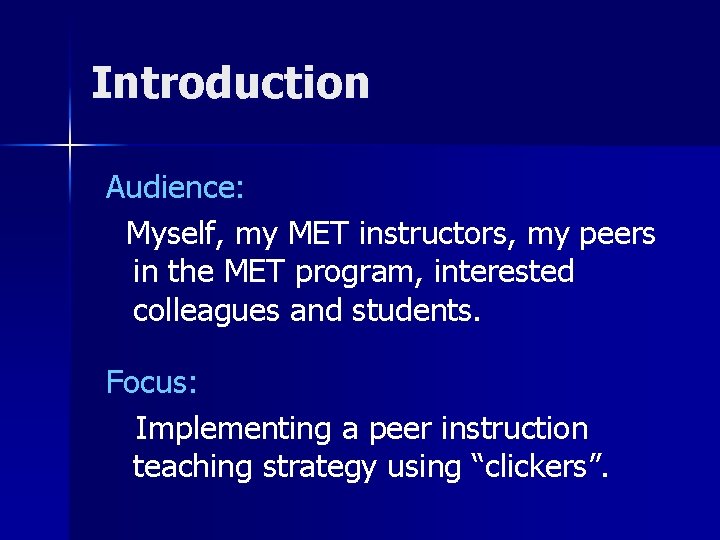 Introduction Audience: Myself, my MET instructors, my peers in the MET program, interested colleagues