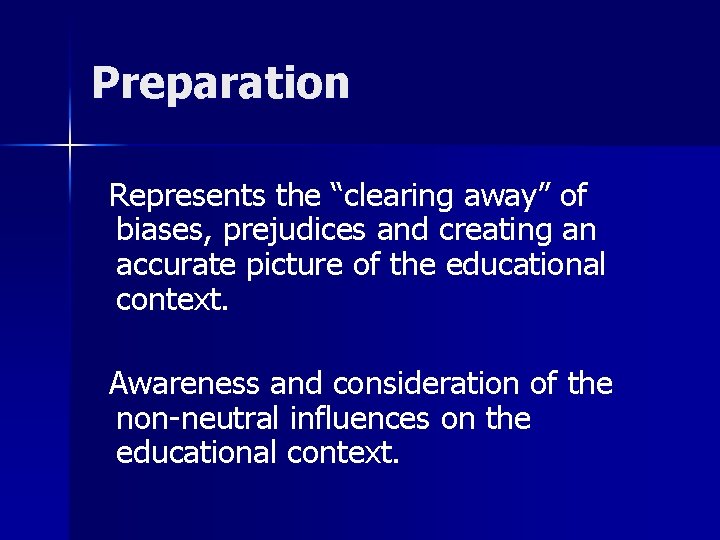 Preparation Represents the “clearing away” of biases, prejudices and creating an accurate picture of