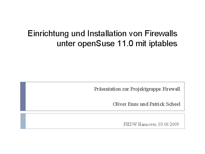 Einrichtung und Installation von Firewalls unter open. Suse 11. 0 mit iptables Präsentation zur