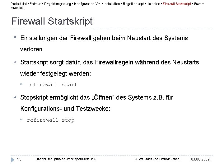Projektziel • Entwurf • Projektumgebung • Konfiguration VM • Installation • Regelkonzept • iptables