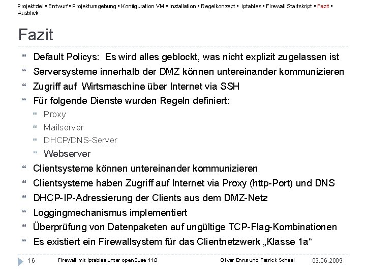 Projektziel • Entwurf • Projektumgebung • Konfiguration VM • Installation • Regelkonzept • iptables