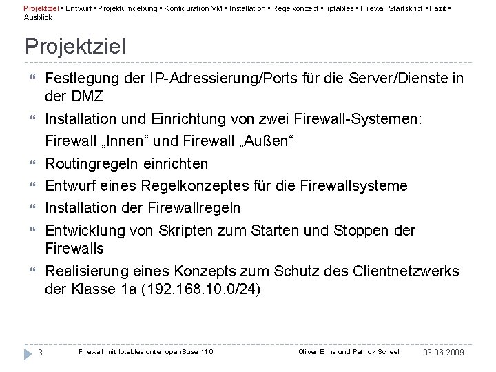 Projektziel • Entwurf • Projektumgebung • Konfiguration VM • Installation • Regelkonzept • iptables