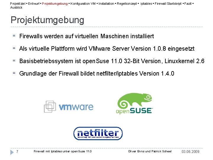 Projektziel • Entwurf • Projektumgebung • Konfiguration VM • Installation • Regelkonzept • iptables