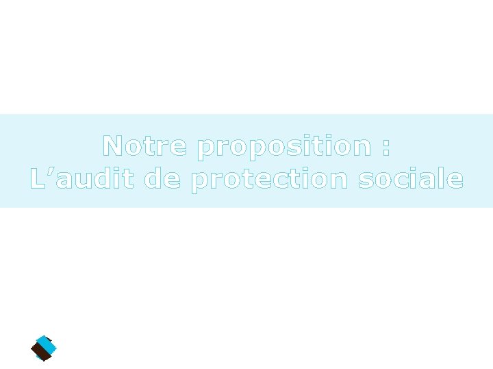 Notre proposition : L’audit de protection sociale 