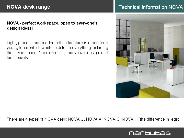 NOVA desk range Technical information NOVA - perfect workspace, open to everyone’s design ideas!