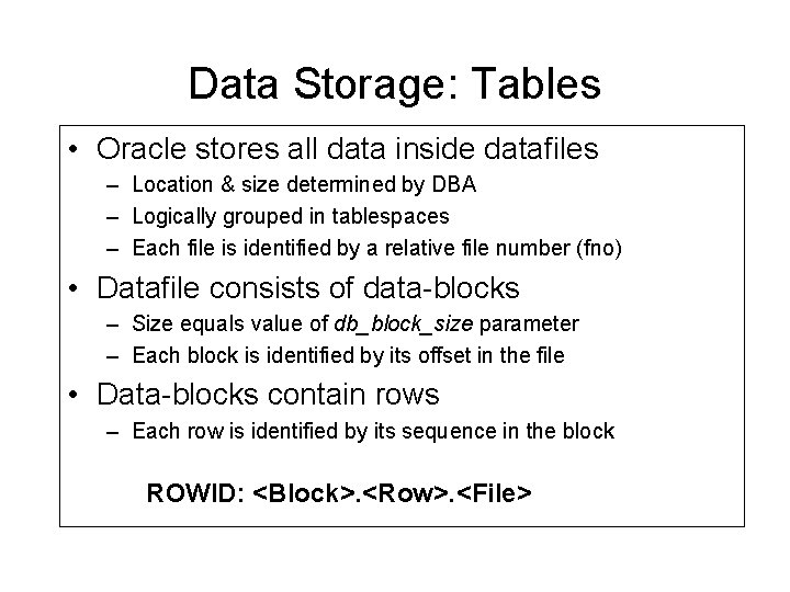 Data Storage: Tables • Oracle stores all data inside datafiles – Location & size Data Storage: Tables • Oracle stores all data inside datafiles – Location & size