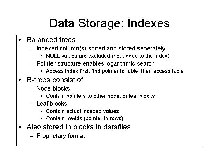 Data Storage: Indexes • Balanced trees – Indexed column(s) sorted and stored seperately • Data Storage: Indexes • Balanced trees – Indexed column(s) sorted and stored seperately •