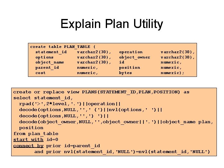 Explain Plan Utility create table PLAN_TABLE ( statement_id varchar 2(30), options varchar 2(30), object_name Explain Plan Utility create table PLAN_TABLE ( statement_id varchar 2(30), options varchar 2(30), object_name