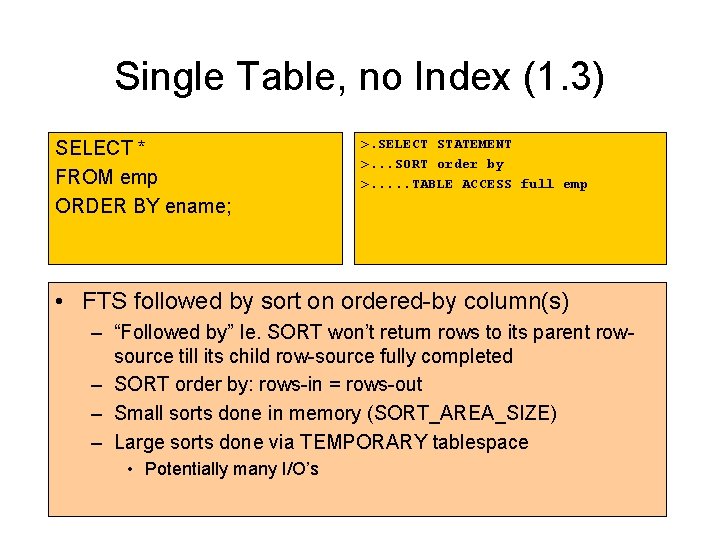 Single Table, no Index (1. 3) SELECT * FROM emp ORDER BY ename; >. Single Table, no Index (1. 3) SELECT * FROM emp ORDER BY ename; >.