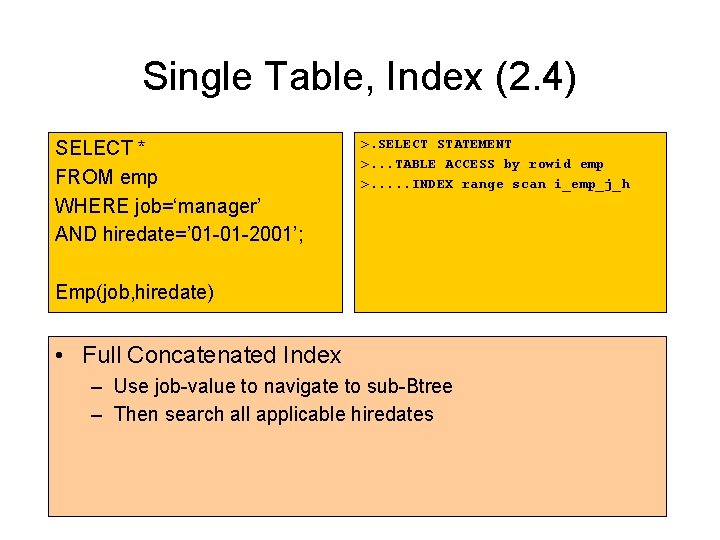 Single Table, Index (2. 4) SELECT * FROM emp WHERE job=‘manager’ AND hiredate=’ 01 Single Table, Index (2. 4) SELECT * FROM emp WHERE job=‘manager’ AND hiredate=’ 01
