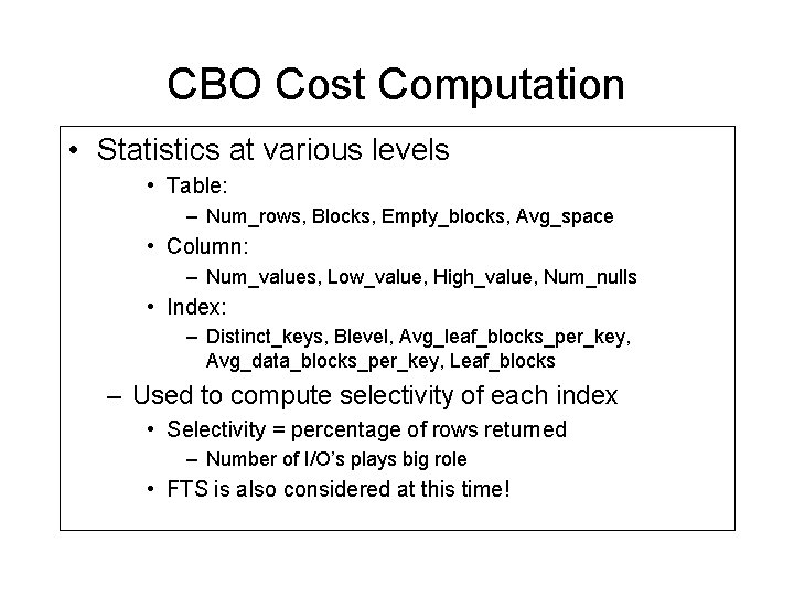 CBO Cost Computation • Statistics at various levels • Table: – Num_rows, Blocks, Empty_blocks, CBO Cost Computation • Statistics at various levels • Table: – Num_rows, Blocks, Empty_blocks,