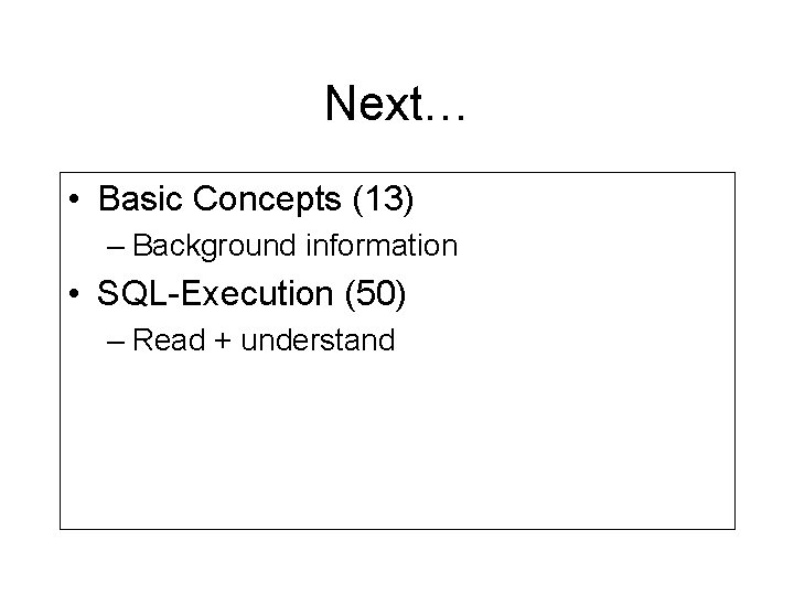 Next… • Basic Concepts (13) – Background information • SQL-Execution (50) – Read + Next… • Basic Concepts (13) – Background information • SQL-Execution (50) – Read +