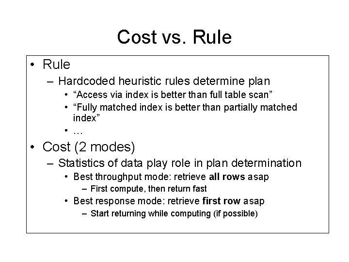 Cost vs. Rule • Rule – Hardcoded heuristic rules determine plan • “Access via Cost vs. Rule • Rule – Hardcoded heuristic rules determine plan • “Access via