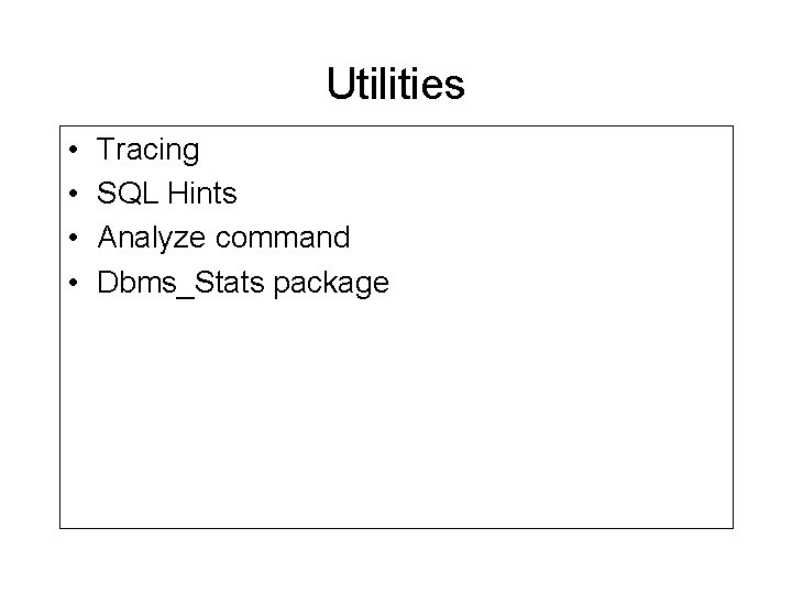 Utilities • • Tracing SQL Hints Analyze command Dbms_Stats package Utilities • • Tracing SQL Hints Analyze command Dbms_Stats package