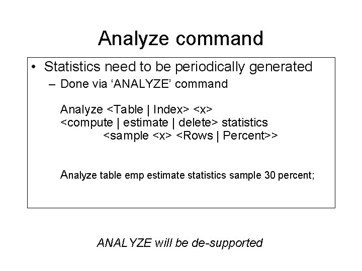 Analyze command • Statistics need to be periodically generated – Done via ‘ANALYZE’ command Analyze command • Statistics need to be periodically generated – Done via ‘ANALYZE’ command