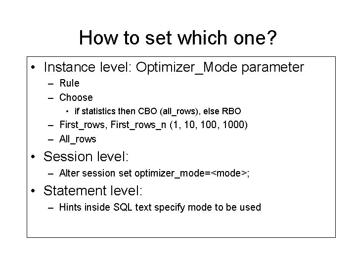 How to set which one? • Instance level: Optimizer_Mode parameter – Rule – Choose How to set which one? • Instance level: Optimizer_Mode parameter – Rule – Choose