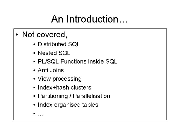 An Introduction… • Not covered, • • • Distributed SQL Nested SQL PL/SQL Functions An Introduction… • Not covered, • • • Distributed SQL Nested SQL PL/SQL Functions