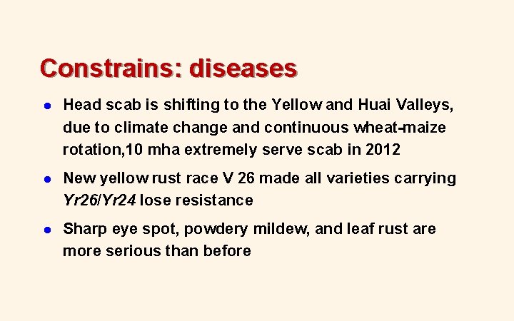 Constrains: diseases l Head scab is shifting to the Yellow and Huai Valleys, due Constrains: diseases l Head scab is shifting to the Yellow and Huai Valleys, due
