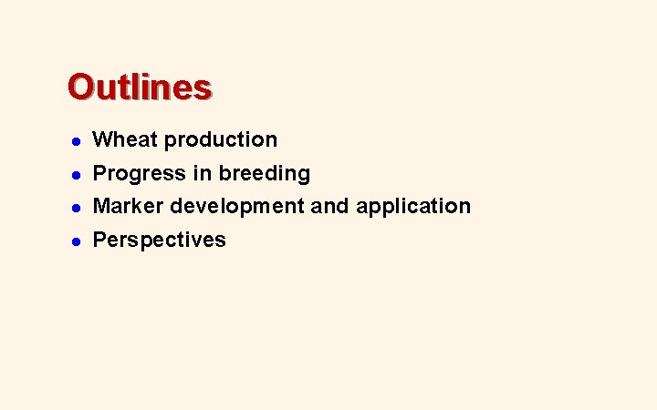 Outlines l Wheat production l Progress in breeding l Marker development and application l Outlines l Wheat production l Progress in breeding l Marker development and application l