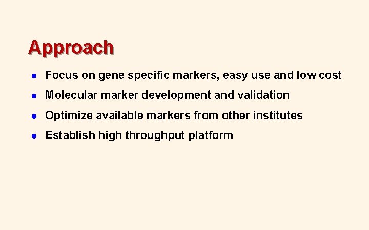 Approach l Focus on gene specific markers, easy use and low cost l Molecular Approach l Focus on gene specific markers, easy use and low cost l Molecular