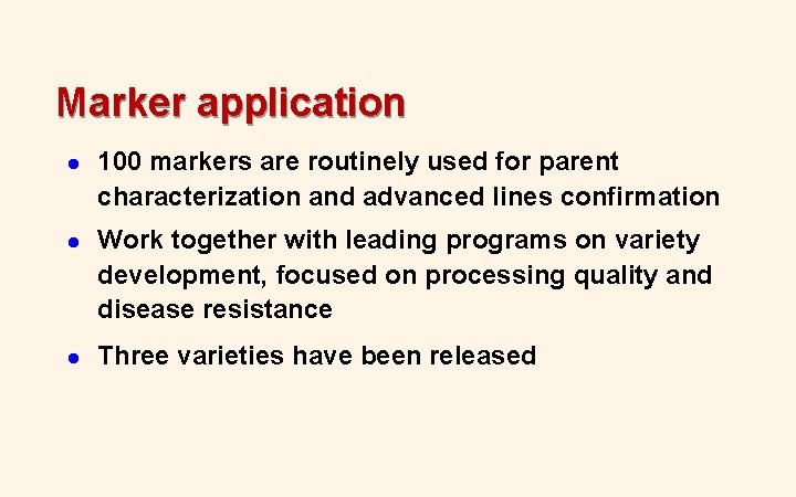 Marker application l 100 markers are routinely used for parent characterization and advanced lines Marker application l 100 markers are routinely used for parent characterization and advanced lines