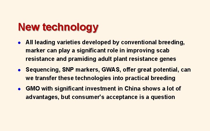 New technology l All leading varieties developed by conventional breeding, marker can play a New technology l All leading varieties developed by conventional breeding, marker can play a