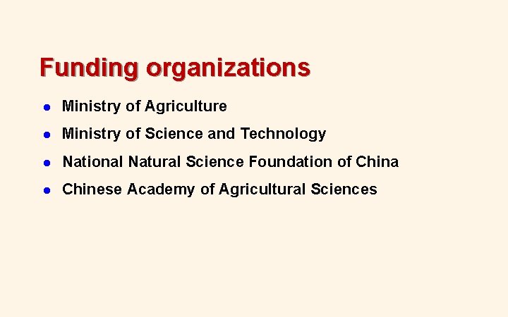 Funding organizations l Ministry of Agriculture l Ministry of Science and Technology l National Funding organizations l Ministry of Agriculture l Ministry of Science and Technology l National