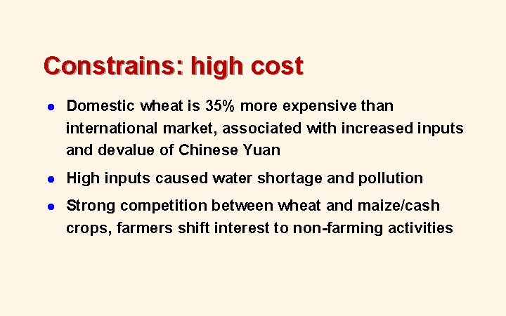Constrains: high cost l Domestic wheat is 35% more expensive than international market, associated Constrains: high cost l Domestic wheat is 35% more expensive than international market, associated