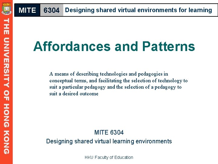 MITE 6304 Designing shared virtual environments for learning THE UNIVERSITY OF HONG KONG Affordances MITE 6304 Designing shared virtual environments for learning THE UNIVERSITY OF HONG KONG Affordances